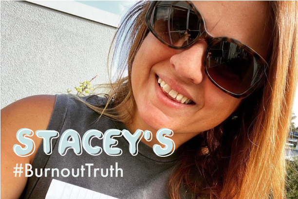 #BURNOUTTRUTH: STACEY'S STORY