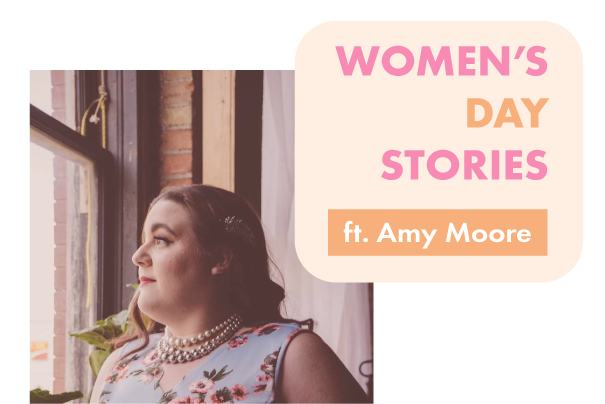 Women's Day Spotlight on Amy Moore!