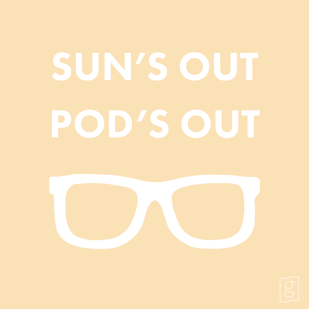 Sun's Out, Pod's Out