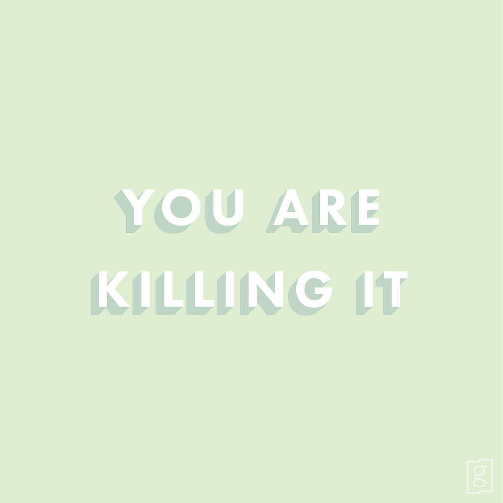 You are killing it!