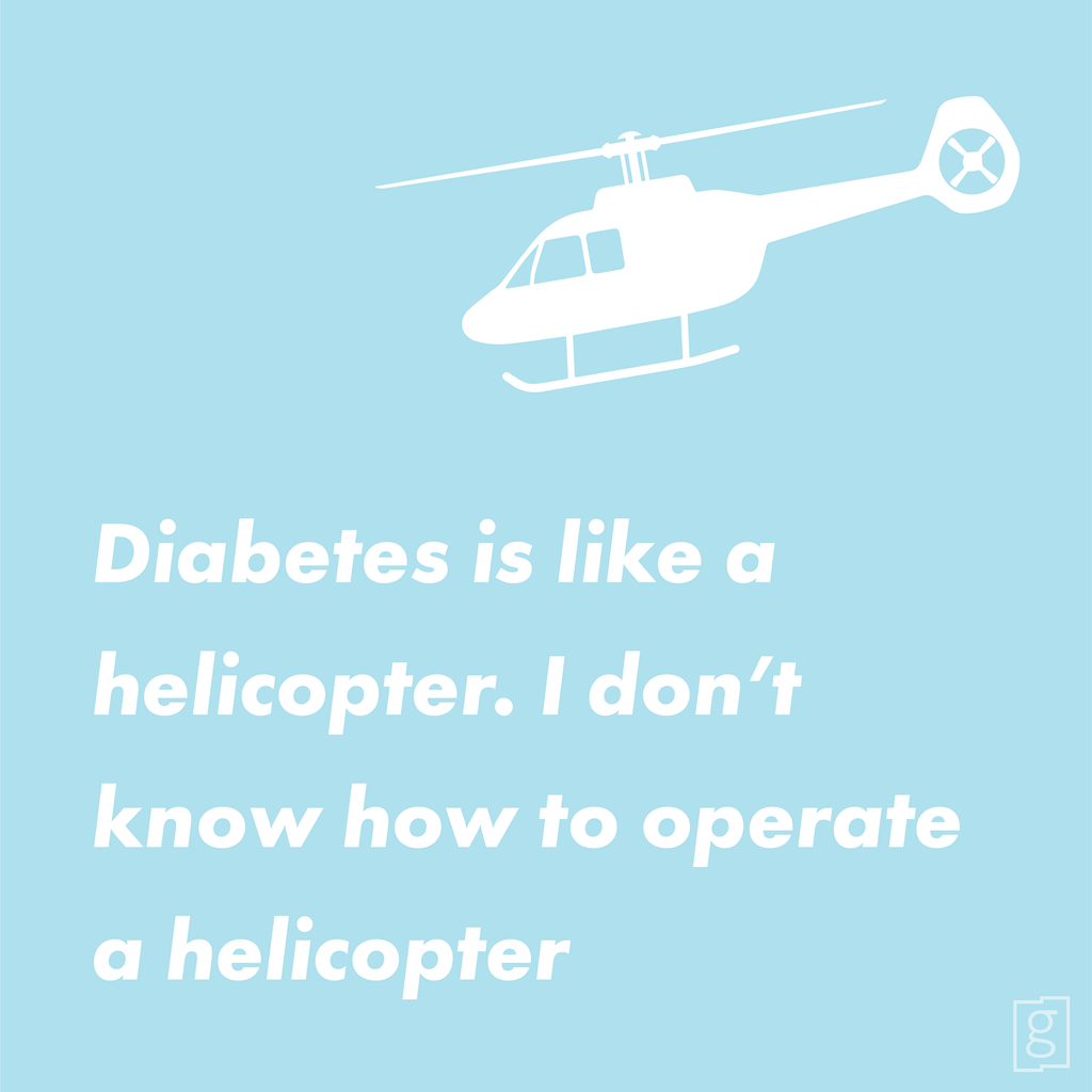 DIABETES IS LIKE OPERATING A HELICOPTER!